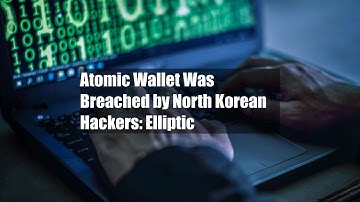 Atomic Wallet Was Breached by North Korean Hackers: Elliptic