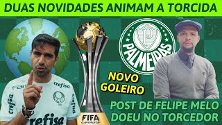 ⚠️ DUAS NOVIDADES ANIMAM A TORCIDA DO PALMEIRAS ?? | POST DE FELIPE MELO DOEU | NOVO GOLEIRO E+