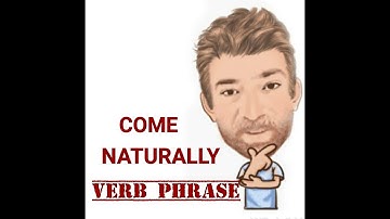 English Tutor Nick P Verb Phrase (432) Come Naturally - Origin