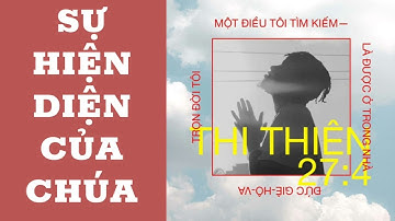 Được ở trong nhà Đức Giê-hô-va Để nhìn xem sự tốt đẹp của Đức Giê Hô Va/Thi Thiên 27:4