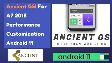 Ancient GSI For A7 2018 | Performance & Customization | Android 11 R | 2021 JUNE