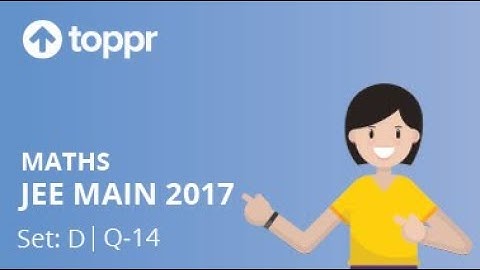 JEE Main 2017 Maths Set D Q 14 Solution