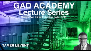 GAD Academy Lecture Series / TAMER LEVENT