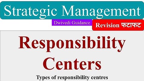 Responsibility Centers, Type of responsibility centers, Cost, Investment, Strategic Management, aktu