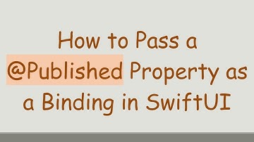 How to Pass a @ Published Property as a Binding in SwiftUI