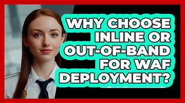 Why Choose Inline Or Out-of-band For WAF Deployment? - SecurityFirstCorp.com