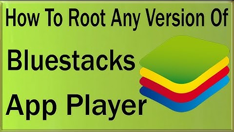 How To Root Bluestacks Any Latest Version On Windows 10/7/8/XP/Vista