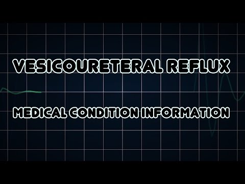 Vesicoureteral reflux (Medical Condition)