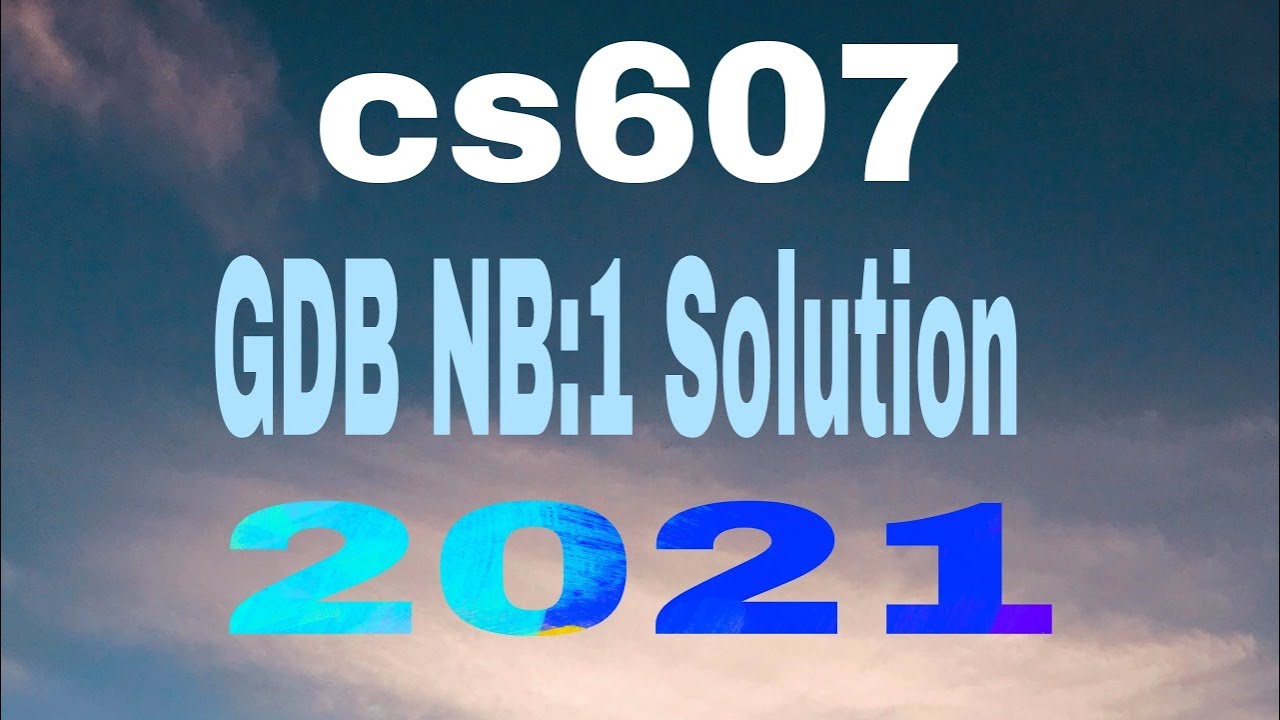 cs607gdb solution 2021|| with solution file