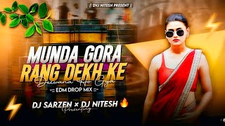 Munda Gora Rang Dekh Ke Edm Drop Mix Dj SarZen X Dj Nitesh