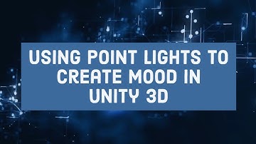 How to Use point lights to create mood in Unity 3D