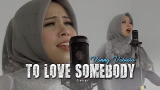 Download lagu To Love Somebody - Michael Bolton Cover By Vanny Vabiola mp3