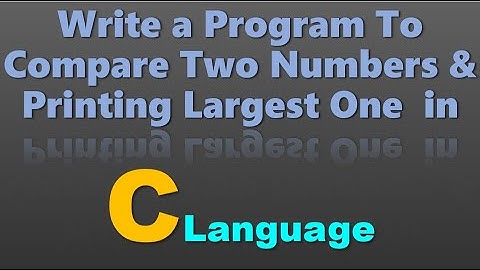Write A Program  To Compare Two Number & Printing Largest  One in C Language.