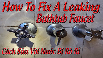 How To Fix A Leaking Bathtub Faucet | Cách Sửa Vòi Nước Phòng Tắm Bị Rỉ,  MrAndy Official #46