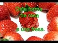 RESUBIDO: Como dar forma de rosa a una fresa/frutilla - How to shape a strawberry like a rose