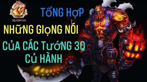 [ 3Q Củ Hành ] - Tổng Hợp Những Giọng Nói Của Các Tướng - Phần 1
