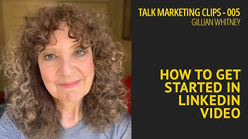 How to get started in LinkedIn video - Effective Marketing Clips 005