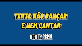 TENTE NÃO DANÇA NEM CANTAR #62