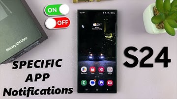 How To Turn Notifications ON / OFF For Specific Apps On Samsung Galaxy S24 / S24 Ultra