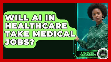 Will AI In Healthcare Take Medical Jobs? - AI and Machine Learning Explained