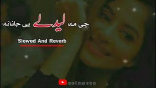 che me ledaly ye janana slowed reverb pashto new song
