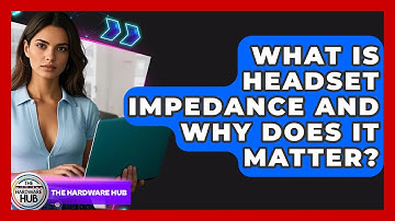 What Is Headset Impedance And Why Does It Matter? - The Hardware Hub