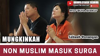 Mungkinkah orang non muslim bisa masuk surga? || Buya Syakur Yasin Ma