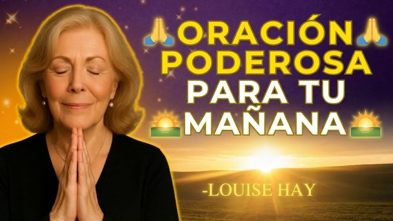 Empieza tu mañana con esta oración de poder | Louise Hay