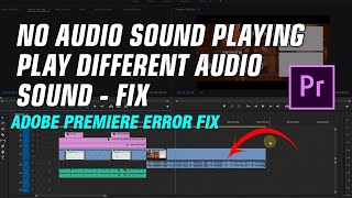 Premiere Pro No Audio Sound Playing - Play Different Audio Sound Fix