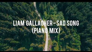 LIAM GALLAGHER - SAD SONG (PIANO MIX)