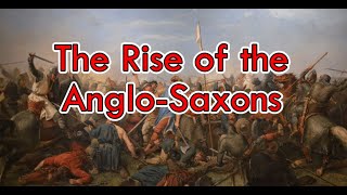 The Rise of the Anglo Saxons