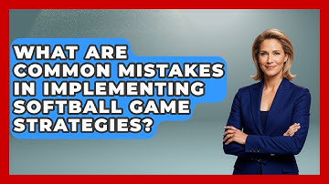 What Are Common Mistakes in Implementing Softball Game Strategies? | Softball Basics and Beyond News