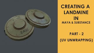 Creating A 3D Landmine Model in Autodesk Maya and Substance Painter 2020 | Part - 2 : UV Unwrapping