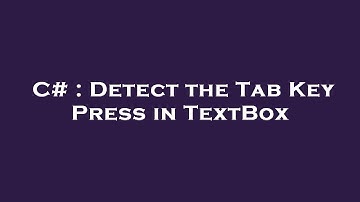 C# : Detect the Tab Key Press in TextBox