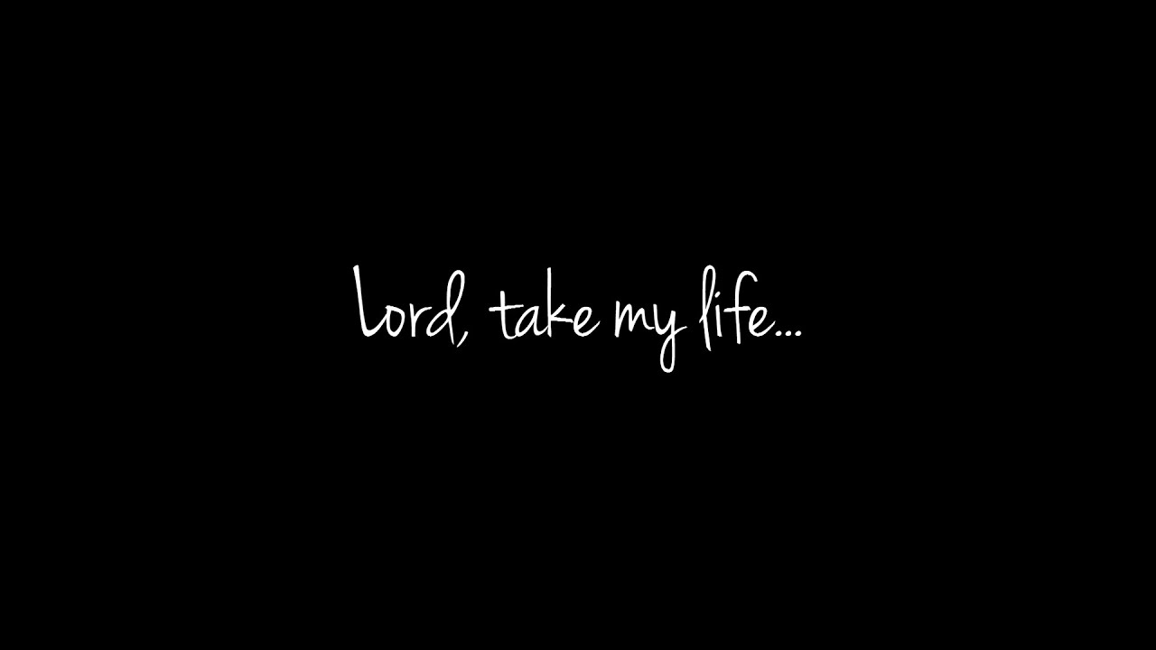 lord take my life youtube