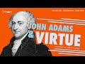 John Adams and Virtue: Making America | 5 Minute Video