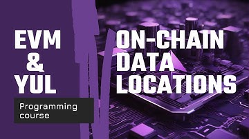 EVM & Yul programming course. Part II - On-Chain Data Locations