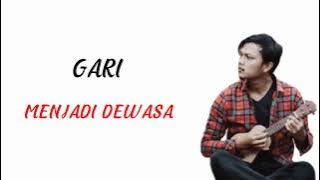Gari - Menjadi Dewasa [Lirik]