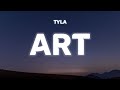 Tyla - ART (Lyrics) | Your A-R-T, Study my face, frame