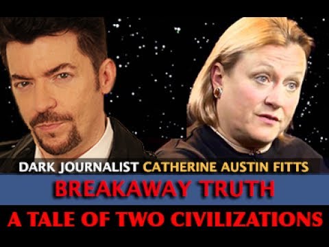CATHERINE AUSTIN FITTS - BREAKAWAY TRUTH: A TALE OF TWO CIVILIZATIONS - DARK JOURNALIST
