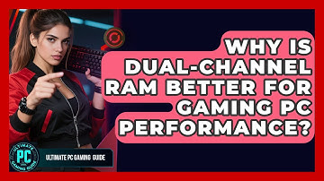 Why Is Dual-channel RAM Better For Gaming PC Performance? - Ultimate PC Gaming Guide