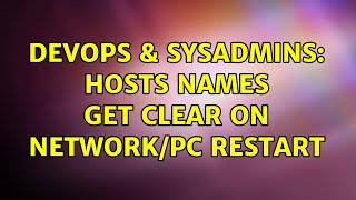 DevOps & SysAdmins: Hosts names get clear on network/pc restart Wealth