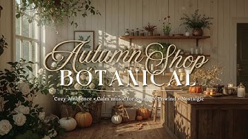 Autumn Botanical Shop Ambience 🍂 Acoustic Piano, Candlelight & Cozy Fall Atmosphere