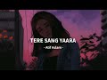 Tere Sang Yaara - Atif Aslam Song | Slowed And Reverb Lofi Mix Mp3 Song