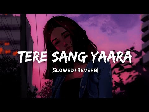 Tere Sang Yaara   Atif Aslam Song  Slowed And Reverb Lofi Mix