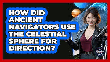 How Did Ancient Navigators Use The Celestial Sphere For Direction? - Astronomy Made Simple