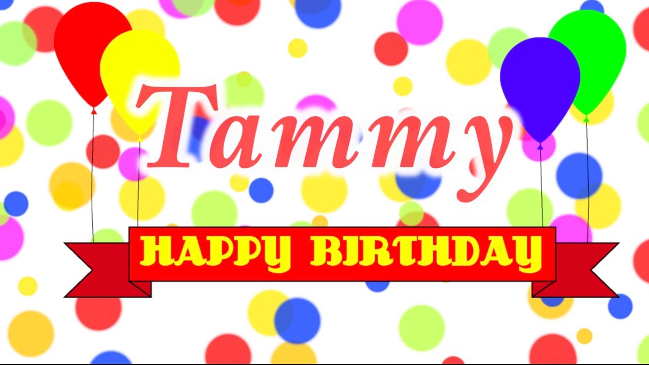 happy birthday Tammy, Tammy happy birthday, happy birthday song ...