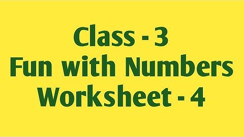 Worksheet -4, Chapter-2, Fun with Numbers, Class -3 Maths, e Vidya