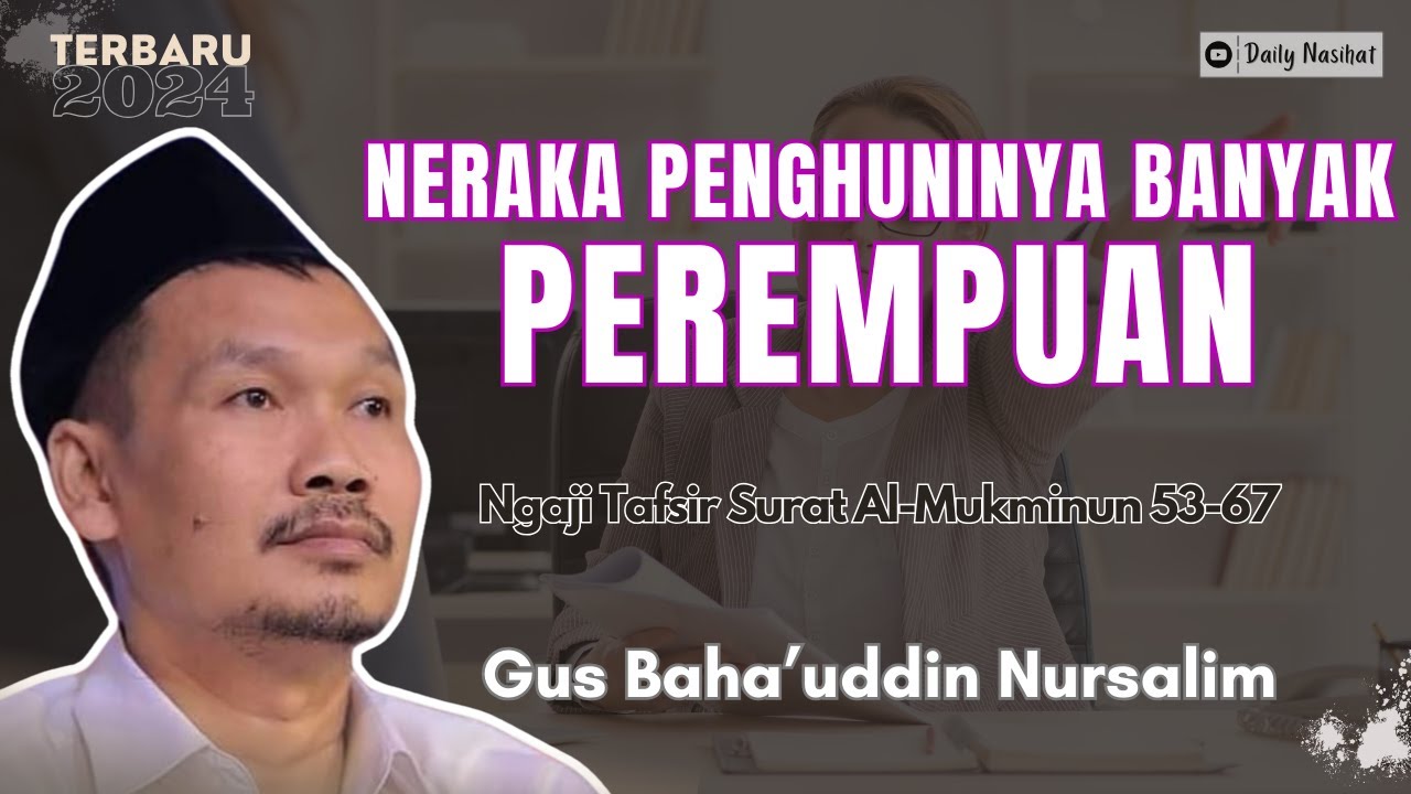 Gus Baha - NERAKA PENGHUNINYA KEBANYAKAN PEREMPUAN | TAFSIR SURAT AL-MUKMINUN 53-67