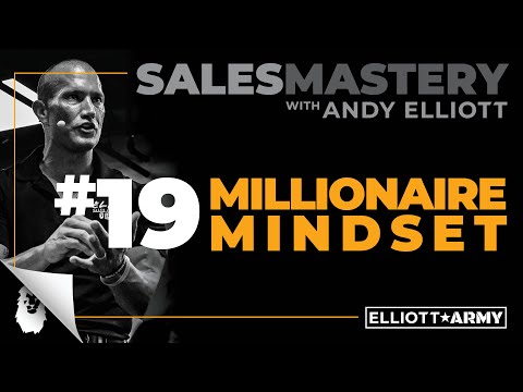 SALES MASTERY #19 // Millionaire Mindset // Andy Elliott